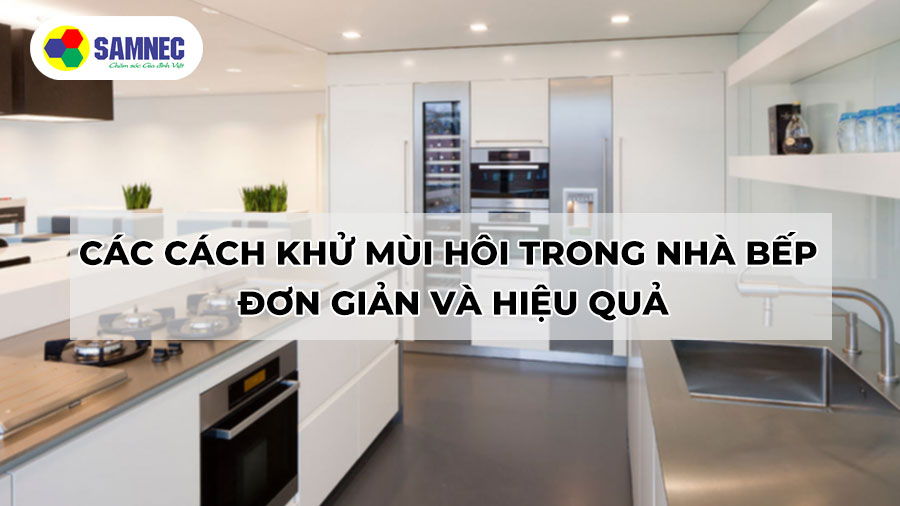 Các cách khử mùi hôi trong nhà bếp đơn giản và hiệu quả