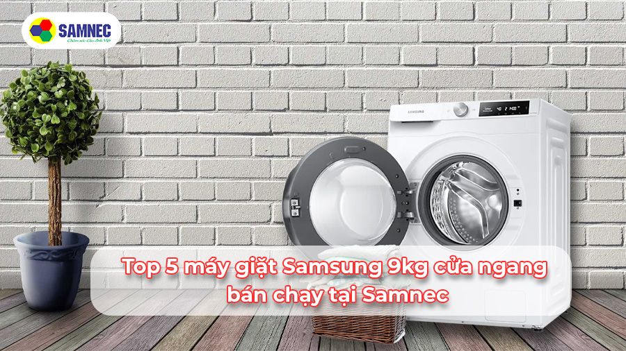 Top 5 máy giặt Samsung 9kg cửa ngang bán chạy tại Samnec