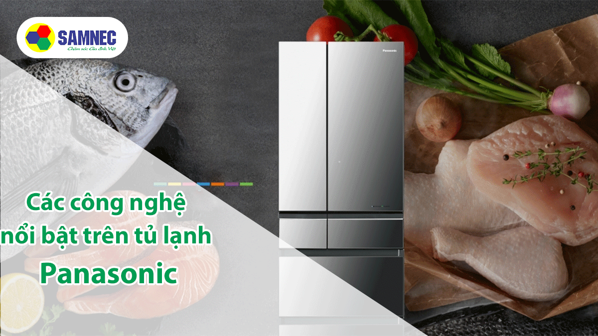Các công nghệ nổi bật trên tủ lạnh Panasonic