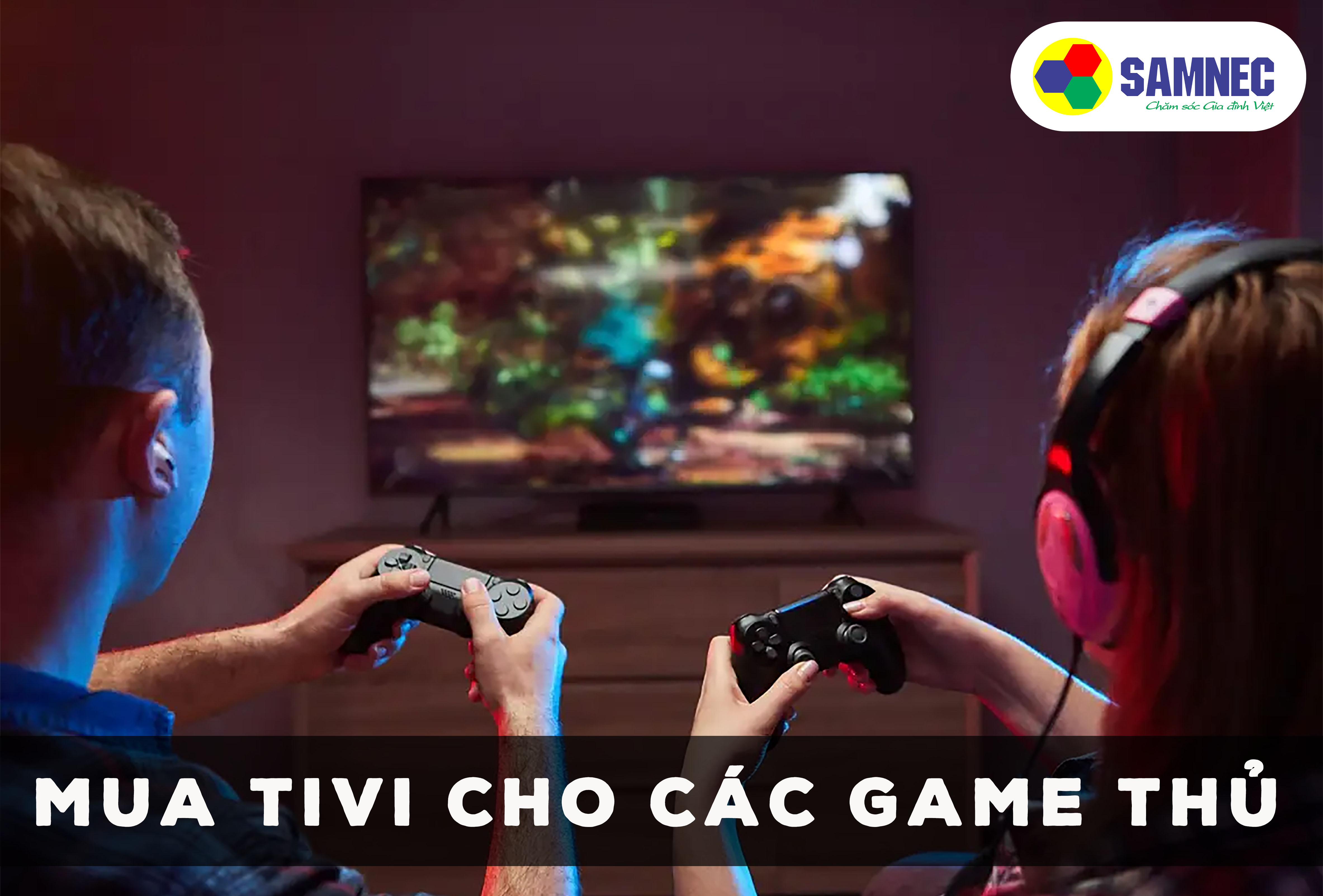 Tiêu chí nào cần có khi lựa chọn tivi cho các game thủ?