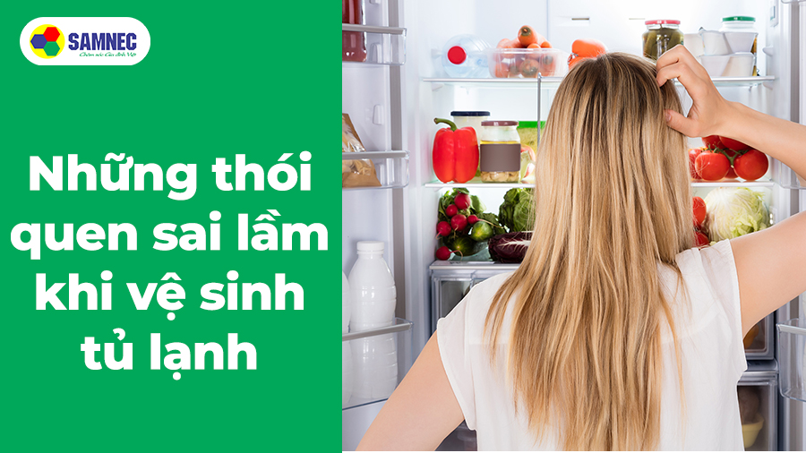 Những thói quen sai lầm khi vệ sinh tủ lạnh 