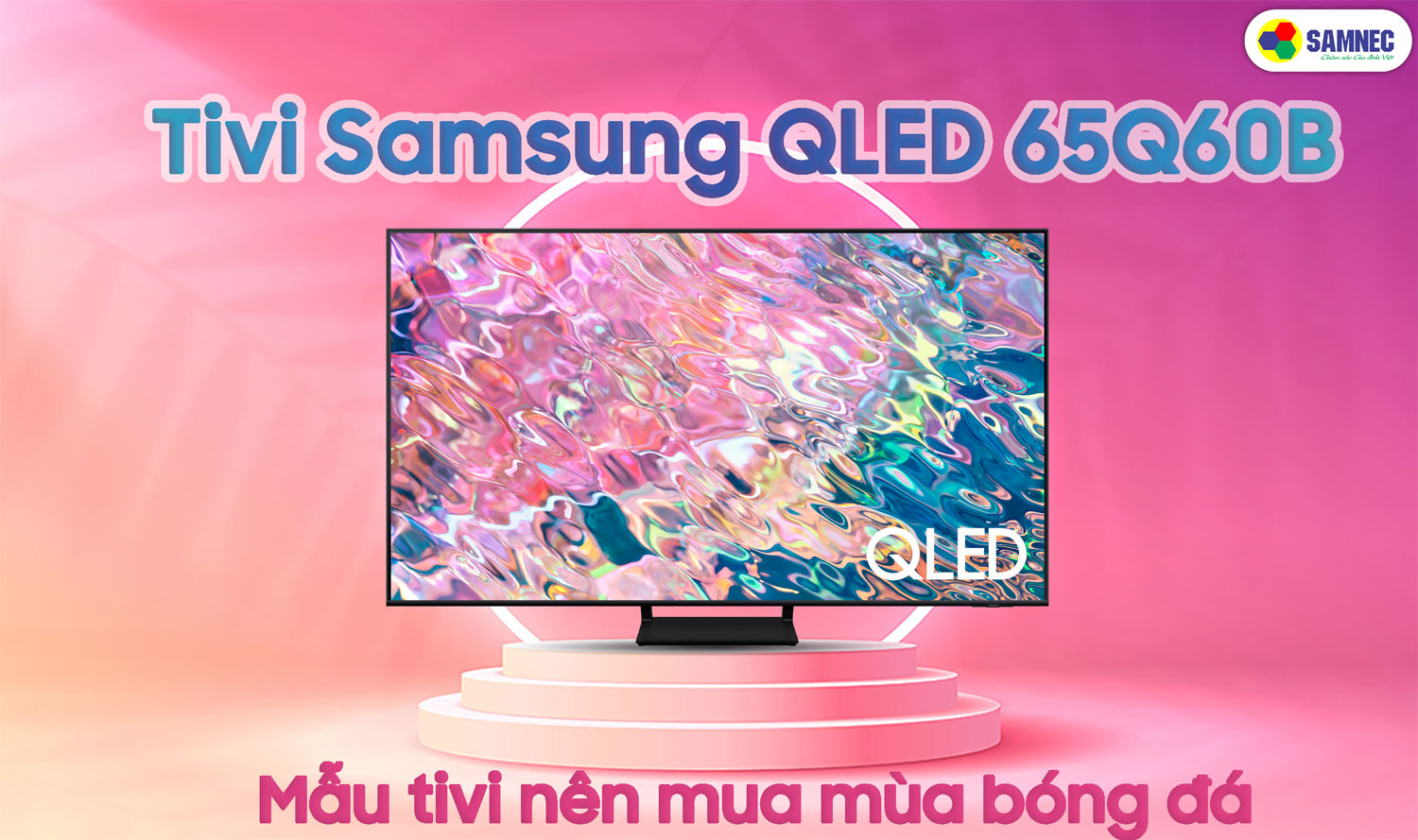 Tivi Samsung 65Q60B - Mẫu tivi thích hợp để xem bóng đá