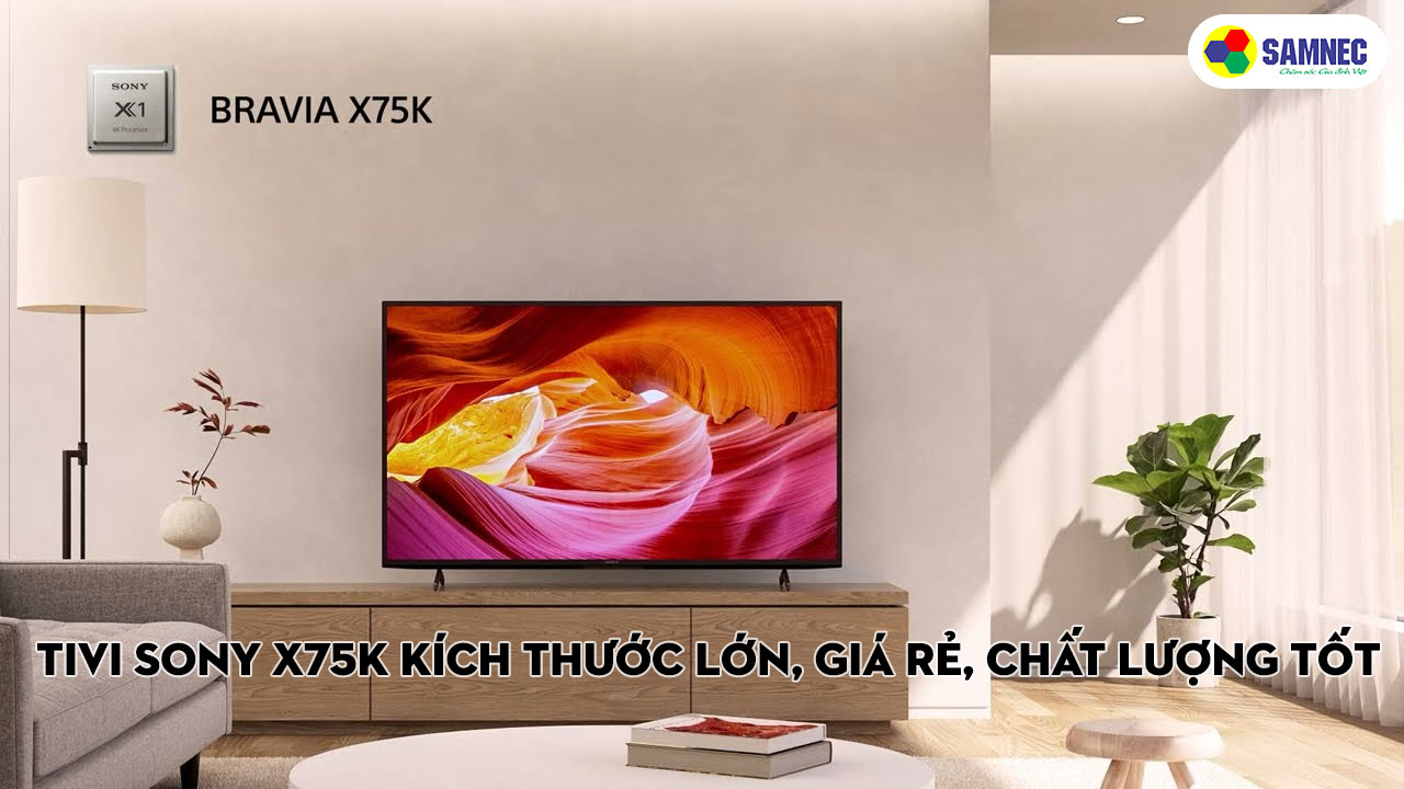 Tivi Sony X75K kích thước lớn, giá rẻ, chất lượng tốt