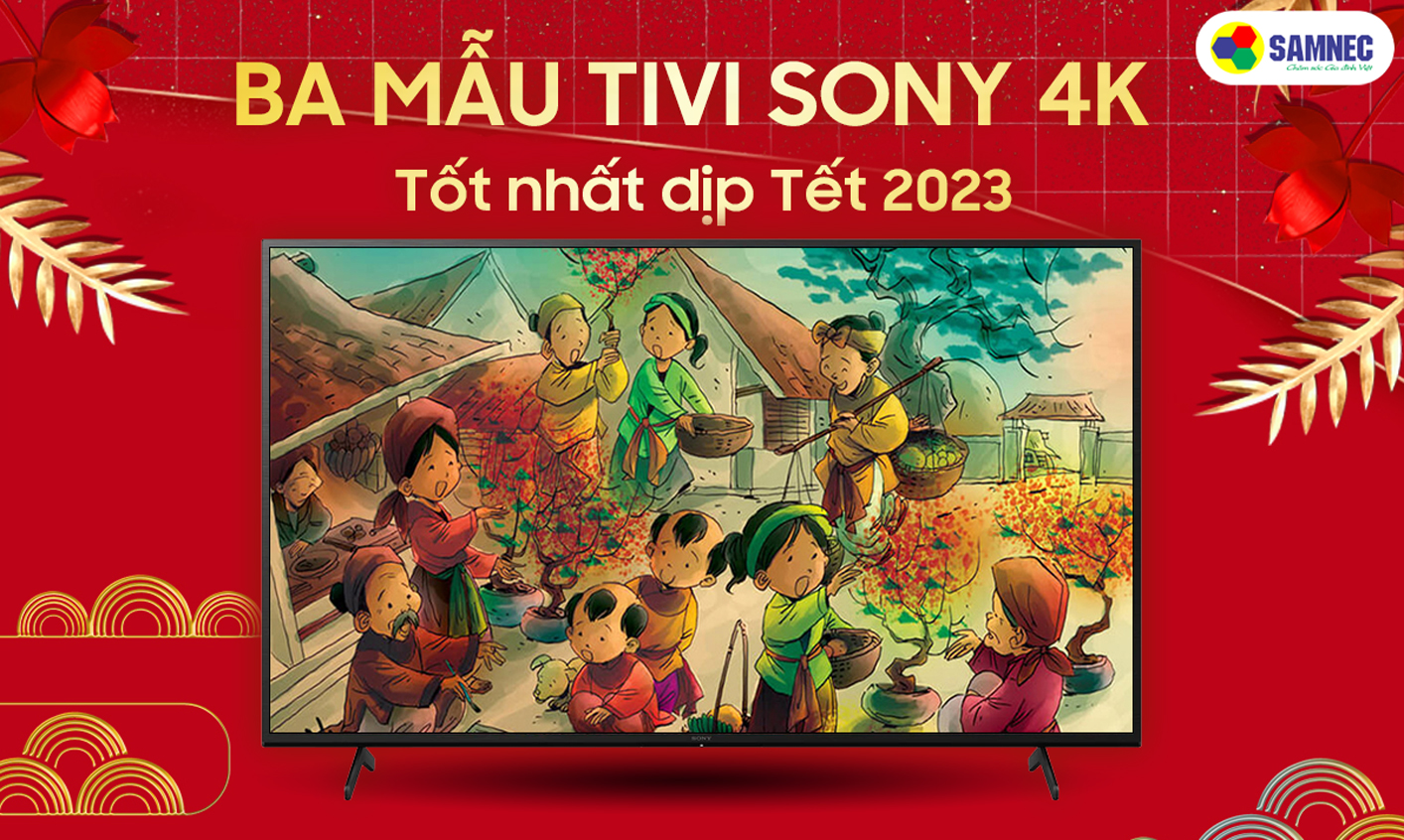 3 mẫu tivi Sony 4K tốt nhất đầu năm 2023