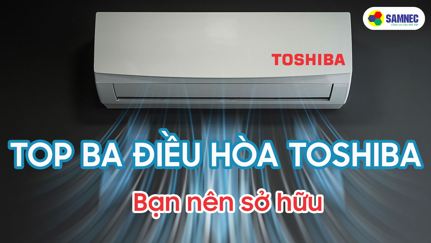 Top 3 điều hòa Toshiba bạn nên sở hữu